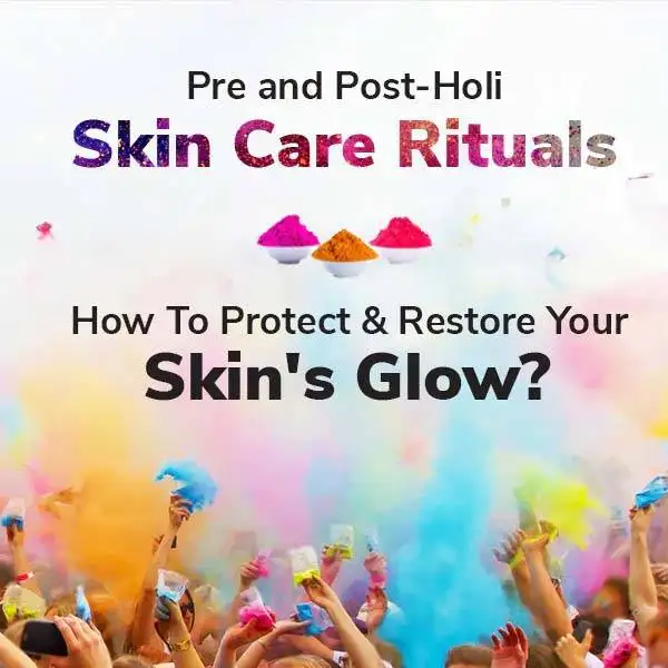 Pre and Post-Holi Skin Care Rituals